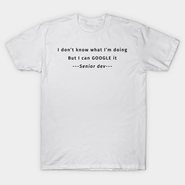 Senior dev I don t know what I m doing But I can GOOGLE it